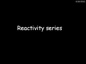 9182021 Reactivity series 9182021 Reactions of metals with