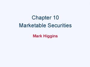 Chapter 10 Marketable Securities Mark Higgins Marketable Security