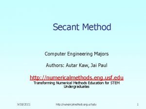 Secant Method Computer Engineering Majors Authors Autar Kaw