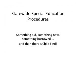 Statewide Special Education Procedures Something old something new