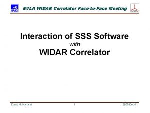 EVLA WIDAR Correlator FacetoFace Meeting Interaction of SSS
