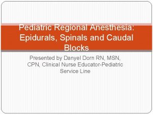 Pediatric Regional Anesthesia Epidurals Spinals and Caudal Blocks