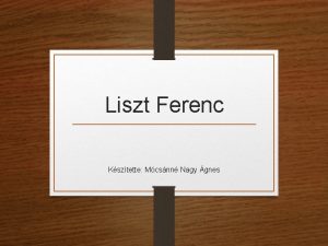 Liszt Ferenc Ksztette Mcsnn Nagy gnes lete 1811