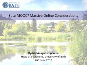 Et tu MOOC Massive Online Considerations Kyriaki Anagnostopoulou