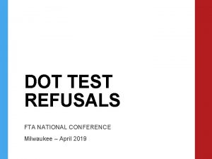 DOT TEST REFUSALS FTA NATIONAL CONFERENCE Milwaukee April