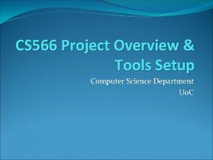 CS 566 Project Overview Tools Setup Computer Science