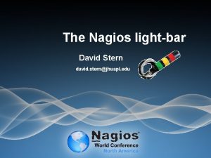 The Nagios lightbar David Stern david sternjhuapl edu