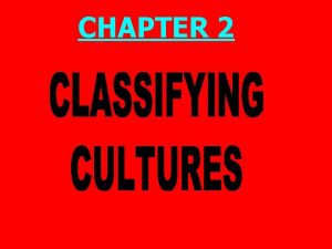CHAPTER 2 CULTURE CLASSIFICATION PRISMS 1 Why are
