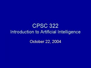 CPSC 322 Introduction to Artificial Intelligence October 22