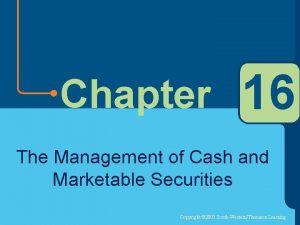 Chapter 16 The Management of Cash and Marketable