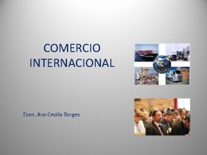 COMERCIO INTERNACIONAL Econ Ana Cecilia Borges La mercadotecnia