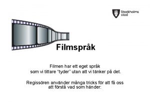 Filmsprk Filmen har ett eget sprk som vi