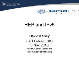 HEP and IPv 6 David Kelsey STFCRAL UK