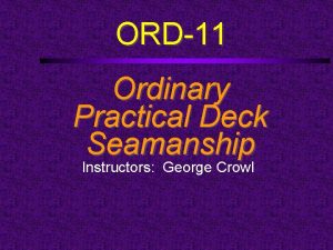 ORD11 Ordinary Practical Deck Seamanship Instructors George Crowl