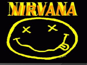 NIRVANA Nirvana fue un grupo estadounidense de grunge