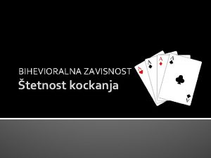 BIHEVIORALNA ZAVISNOST tetnost kockanja TETNOST KOCKANJA DEFINICIJA KOCKANJA