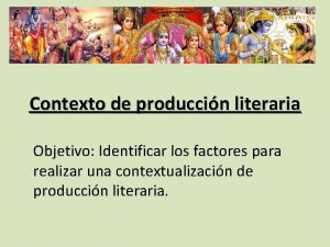 Contexto de produccin literaria Objetivo Identificar los factores