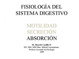 FISIOLOGA DEL SISTEMA DIGESTIVO MOTILIDAD SECRECIN ABSORCIN Dr