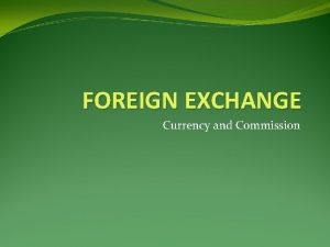 FOREIGN EXCHANGE Currency and Commission Exchange Rates DEFINITION