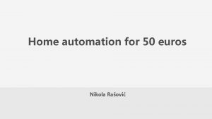 Home automation for 50 euros Nikola Raovi Home