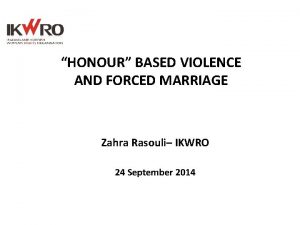 HONOUR BASED VIOLENCE AND FORCED MARRIAGE Zahra Rasouli