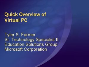 Quick Overview of Virtual PC Tyler S Farmer