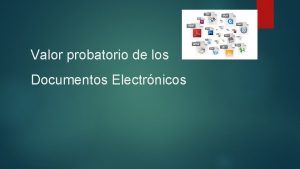 Valor probatorio de los Documentos Electrnicos Evolucin del