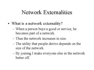 Network Externalities What is a network externality When