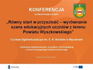 KONFERENCJA podsumowujca projekt Rwny start w przyszo wyrwnanie