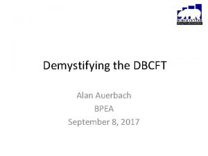 Demystifying the DBCFT Alan Auerbach BPEA September 8