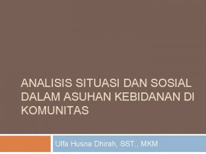 ANALISIS SITUASI DAN SOSIAL DALAM ASUHAN KEBIDANAN DI