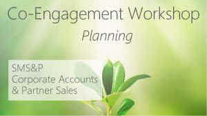 CoEngagement Workshop Planning SMSP Corporate Accounts Partner Sales