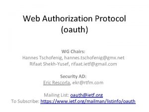 Web Authorization Protocol oauth WG Chairs Hannes Tschofenig