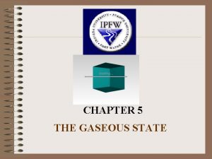 CHAPTER 5 THE GASEOUS STATE I Characteristics of