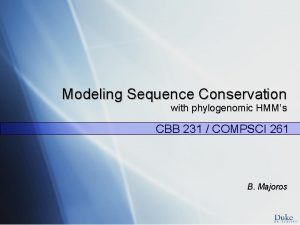 Modeling Sequence Conservation with phylogenomic HMMs CBB 231