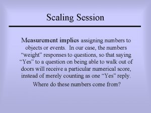 Scaling Session Measurement implies assigning numbers to objects