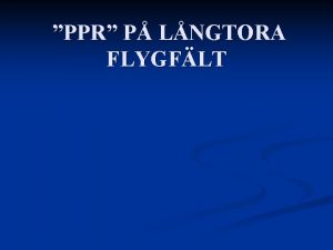 PPR P LNGTORA FLYGFLT PPR P LNGTORA FLYGFLT