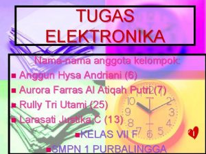 TUGAS ELEKTRONIKA Namanama anggota kelompok n Anggun Hysa