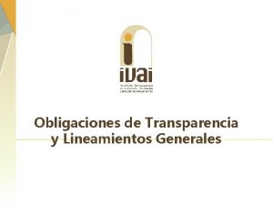 Obligaciones de Transparencia y Lineamientos Generales Objetivo Identificar