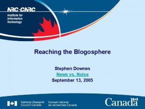 Reaching the Blogosphere Stephen Downes News vs Noise