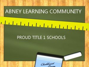 ABNEY LEARNING COMMUNITY PROUD TITLE 1 SCHOOLS What