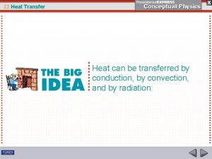 22 Heat Transfer Heat can be transferred by