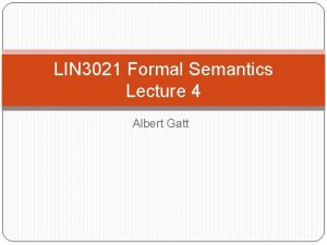 LIN 3021 Formal Semantics Lecture 4 Albert Gatt