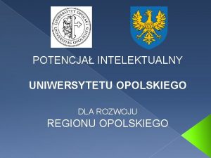 POTENCJA INTELEKTUALNY UNIWERSYTETU OPOLSKIEGO DLA ROZWOJU REGIONU OPOLSKIEGO