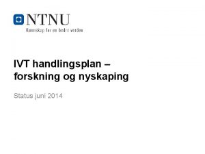 IVT handlingsplan forskning og nyskaping Status juni 2014