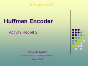 Huffman Encoder Activity Report 2 Advisor Dr Goudarzi