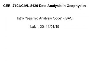 CERI7104CIVL8126 Data Analysis in Geophysics Intro Seismic Analysis