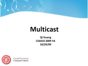 Multicast Qi Huang CS 6410 2009 FA 102909