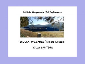 Istituto Comprensivo Val Tagliamento SCUOLA PRIMARIA Romano Linussio