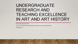 UNDERGRADUATE RESEARCH AND TEACHING EXCELLENCE IN ART AND